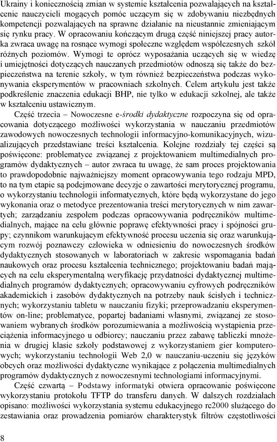 Wymogi te oprócz wyposażania uczących się w wiedzę i umiejętności dotyczących nauczanych przedmiotów odnoszą się także do bezpieczeństwa na terenie szkoły, w tym również bezpieczeństwa podczas