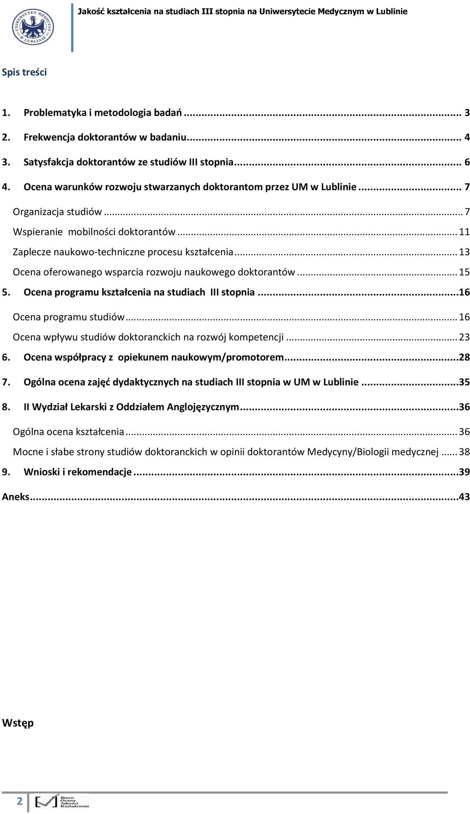 .. 3 Ocena oferowanego wsparcia rozwoju naukowego doktorantów... 5 5. Ocena programu kształcenia na studiach III stopnia...6 Ocena programu studiów.