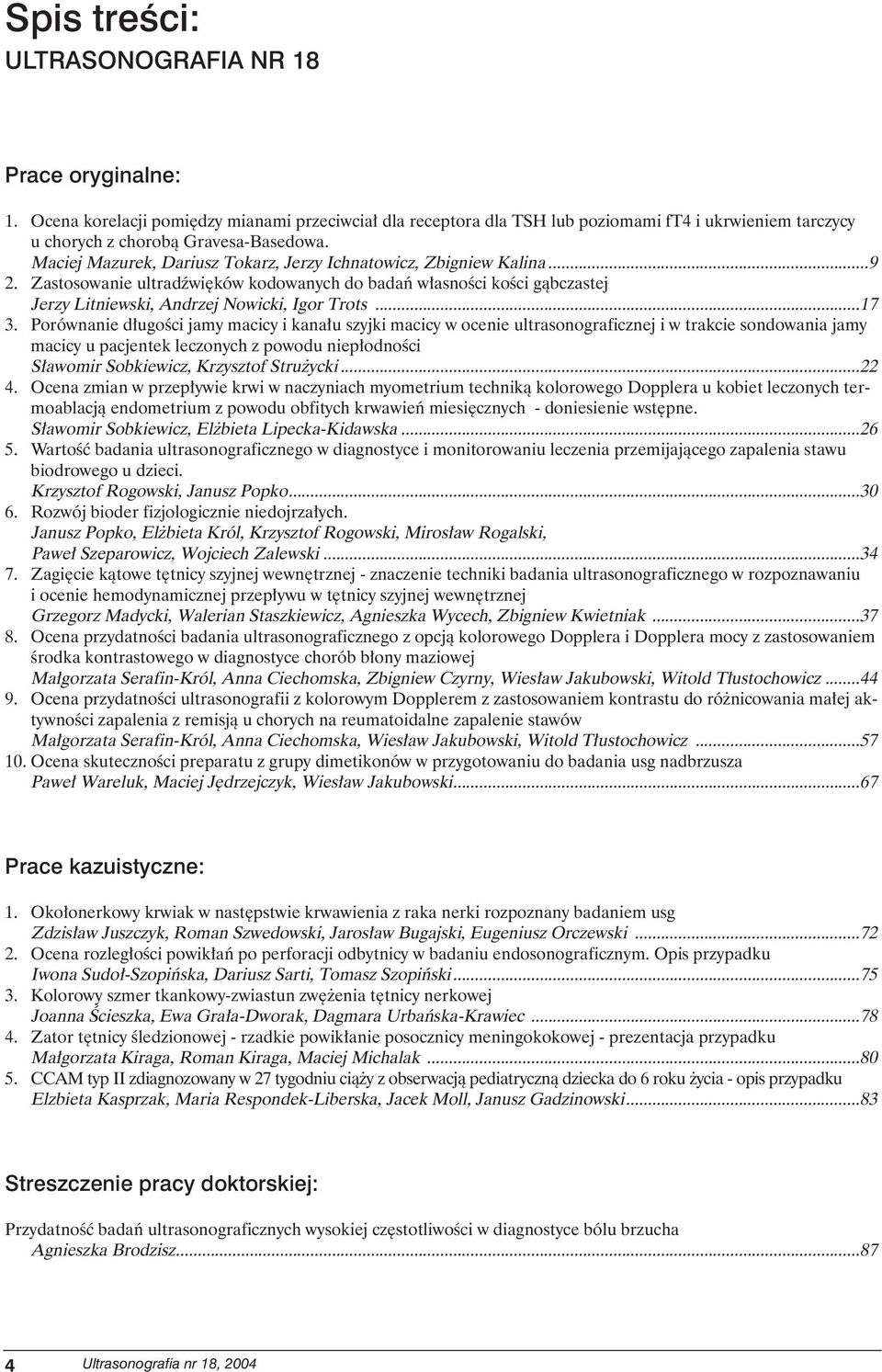 Porównanie d ugoêci jamy macicy i kana u szyjki macicy w ocenie ultrasonograficznej i w trakcie sondowania jamy macicy u pacjentek leczonych z powodu niep odnoêci S awomir Sobkiewicz, Krzysztof Stru