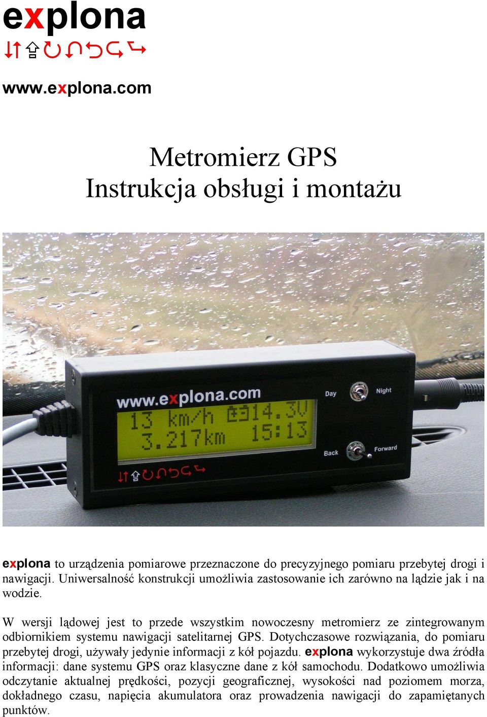 W wersji lądowej jest to przede wszystkim nowoczesny metromierz ze zintegrowanym odbiornikiem systemu nawigacji satelitarnej GPS.