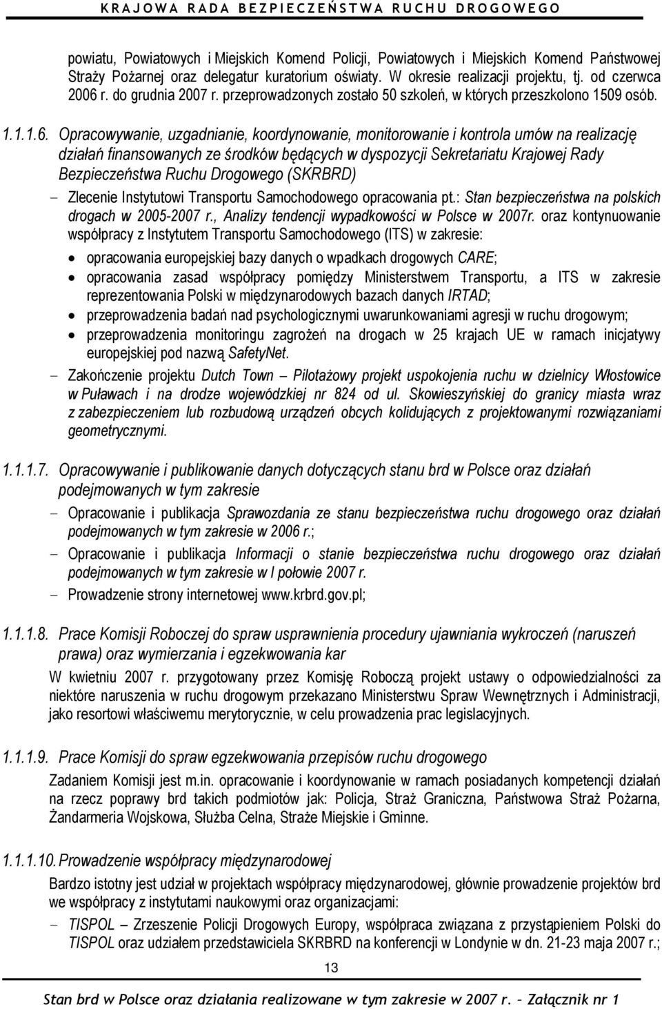 Opracowywanie, uzgadnianie, koordynowanie, monitorowanie i kontrola umów na realizację działań finansowanych ze środków będących w dyspozycji Sekretariatu Krajowej Rady Bezpieczeństwa Ruchu Drogowego