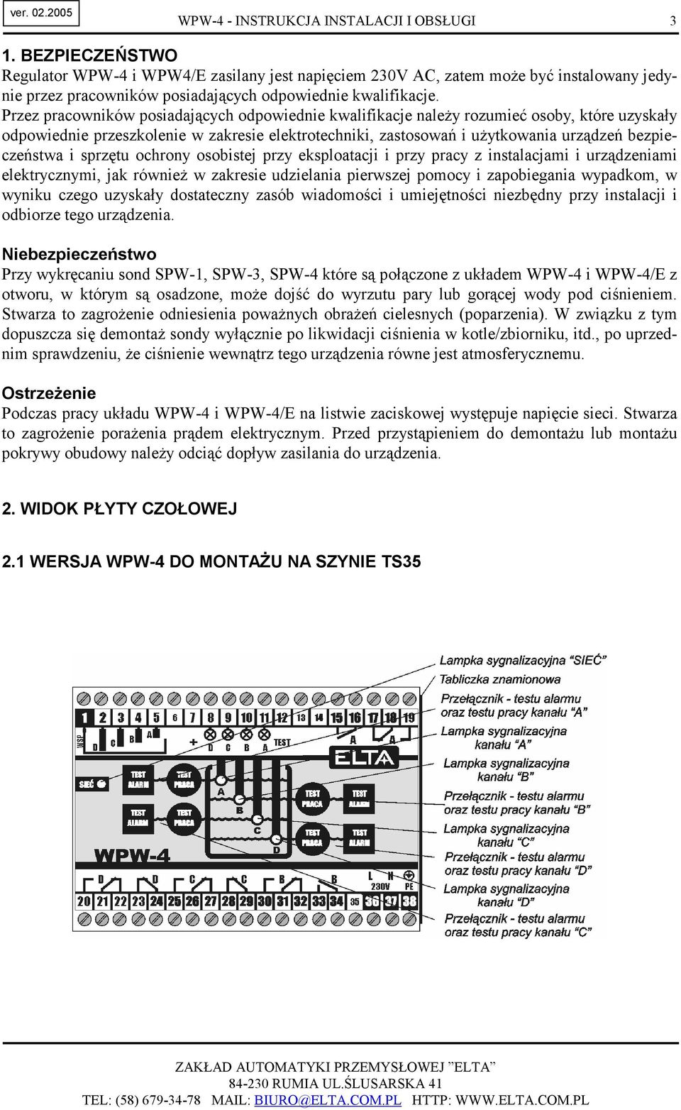 Przez pracowników posiadających odpowiednie kwalifikacje naleŝy rozumieć osoby, które uzyskały odpowiednie przeszkolenie w zakresie elektrotechniki, zastosowań i uŝytkowania urządzeń bezpieczeństwa i