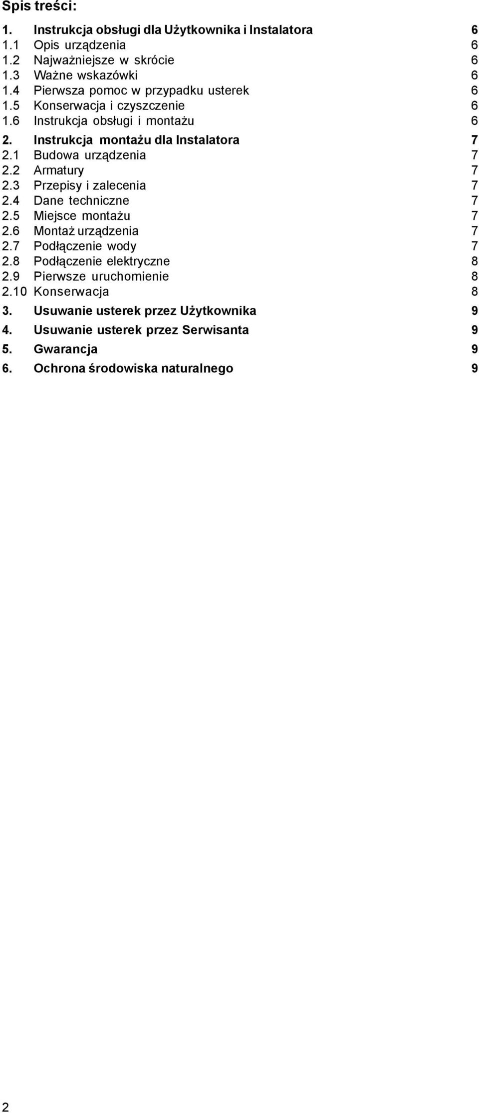 1 Budowa urz¹dzenia 7 2.2 Armatury 7 2.3 Przepisy i zalecenia 7 2.4 Dane techniczne 7 2.5 Miejsce monta u 7 2.6 Monta urz¹dzenia 7 2.7 Pod³¹czenie wody 7 2.