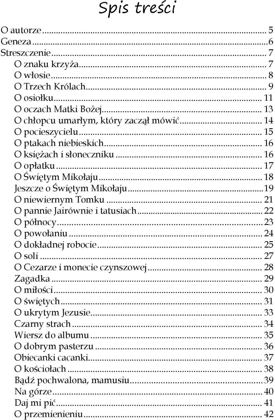 .. 21 O pannie Jairównie i tatusiach... 22 O północy...23 O powołaniu... 24 O dokładnej robocie... 25 O soli... 27 O Cezarze i monecie czynszowej... 28 Zagadka... 29 O miłości... 30 O świętych.