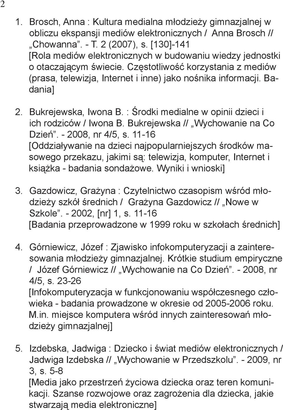 Badania] Bukrejewska, Iwona B. : Środki medialne w opinii dzieci i ich rodziców / Iwona B. Bukrejewska // Wychowanie na Co Dzień. - 2008, nr 4/5, s.