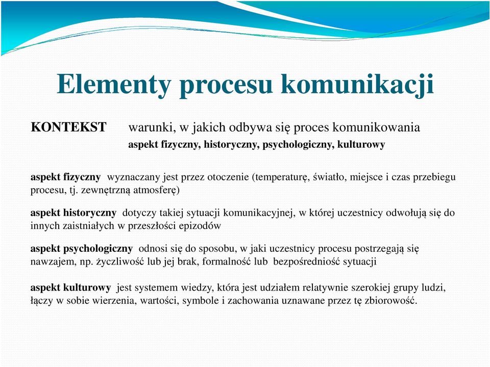 zewnętrzną atmosferę) aspekt historyczny dotyczy takiej sytuacji komunikacyjnej, w której uczestnicy odwołują się do innych zaistniałych w przeszłości epizodów aspekt psychologiczny odnosi