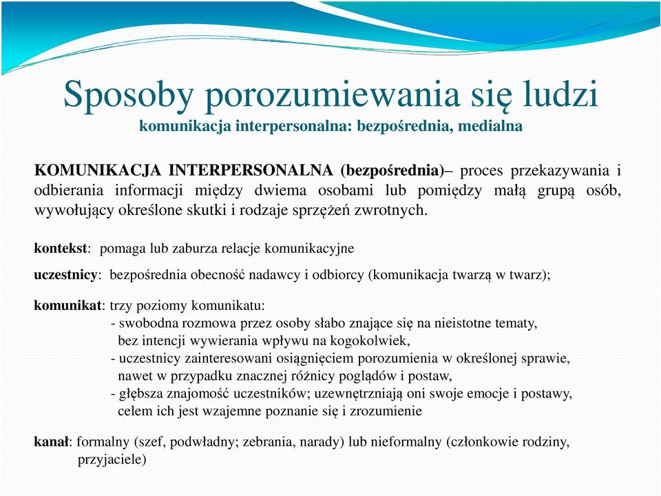 kontekst: pomaga lub zaburza relacje komunikacyjne uczestnicy: bezpośrednia obecność nadawcy i odbiorcy (komunikacja twarzą w twarz); komunikat: trzy poziomy komunikatu: - swobodna rozmowa przez