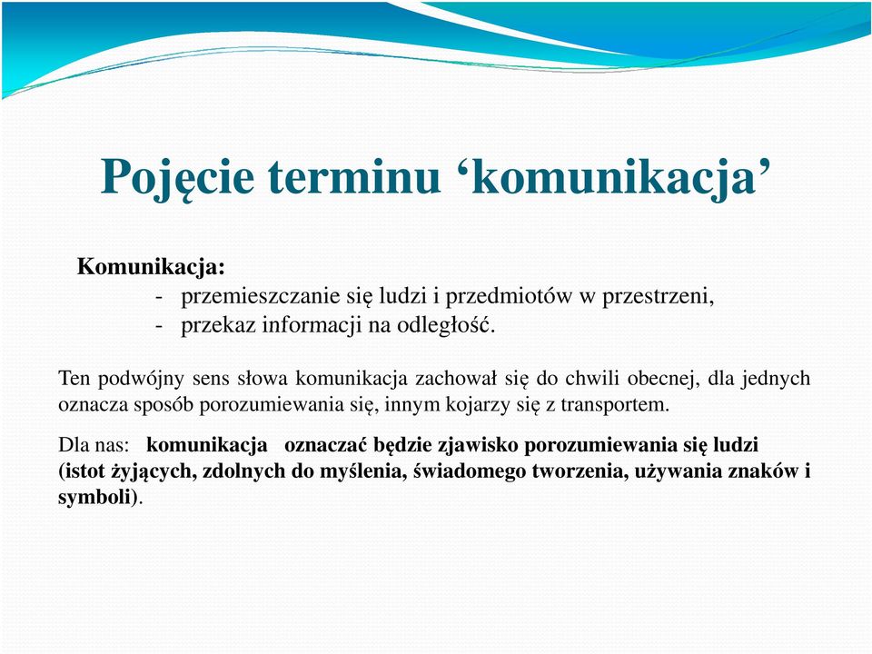 Ten podwójny sens słowa komunikacja zachował się do chwili obecnej, dla jednych oznacza sposób porozumiewania