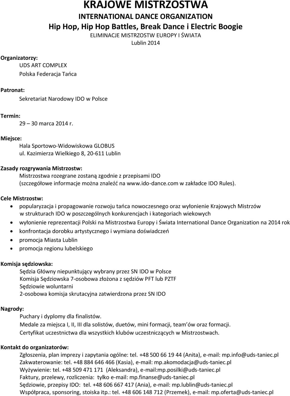 Kazimierza Wielkiego 8, 20-611 Lublin Zasady rozgrywania Mistrzostw: Mistrzostwa rozegrane zostaną zgodnie z przepisami IDO (szczegółowe informacje można znaleźć na www.ido-dance.