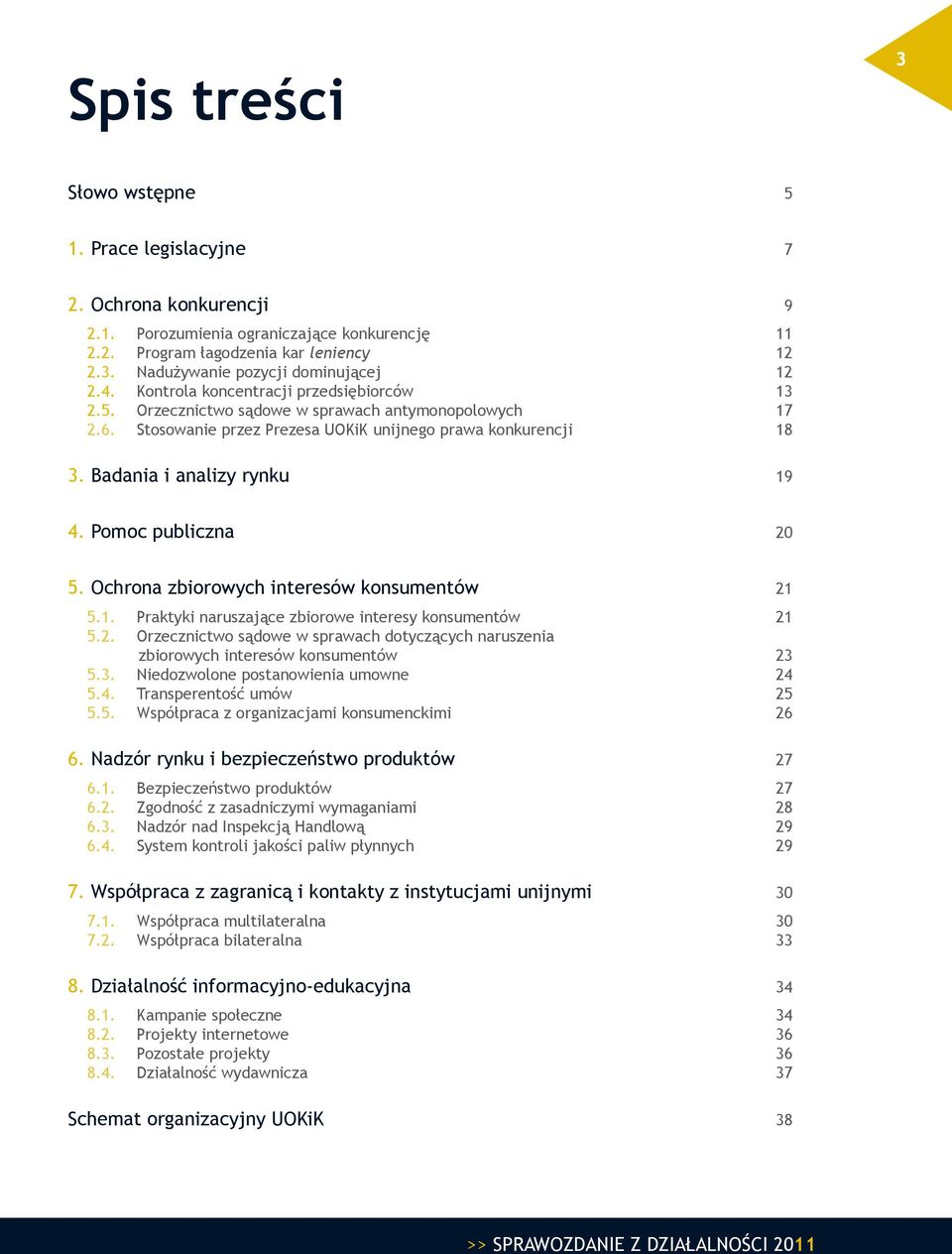 Pomoc publiczna 20 5. Ochrona zbiorowych interesów konsumentów 21 5.1. Praktyki naruszające zbiorowe interesy konsumentów 21 5.2. Orzecznictwo sądowe w sprawach dotyczących naruszenia zbiorowych interesów konsumentów 23 5.