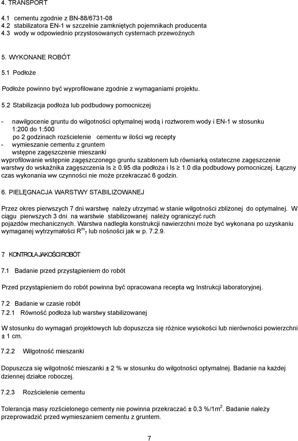 1 Podłoże Podłoże powinno być wyprofilowane zgodnie z wymaganiami projektu. 5.