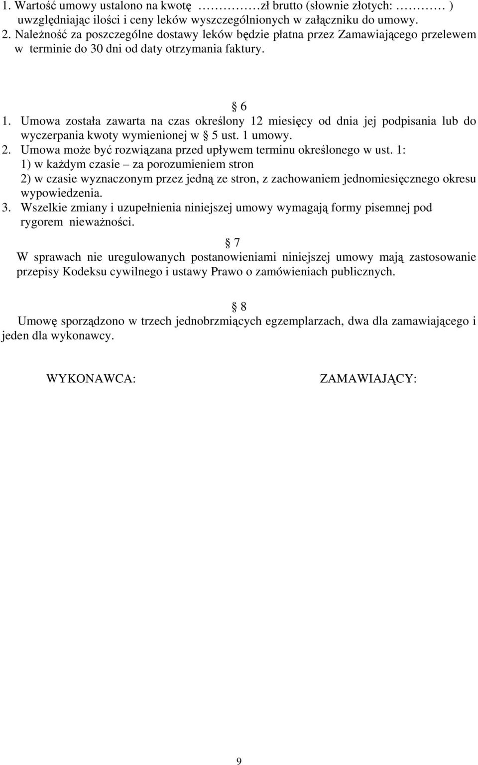 Umowa została zawarta na czas określony 12 miesięcy od dnia jej podpisania lub do wyczerpania kwoty wymienionej w 5 ust. 1 umowy. 2. Umowa może być rozwiązana przed upływem terminu określonego w ust.