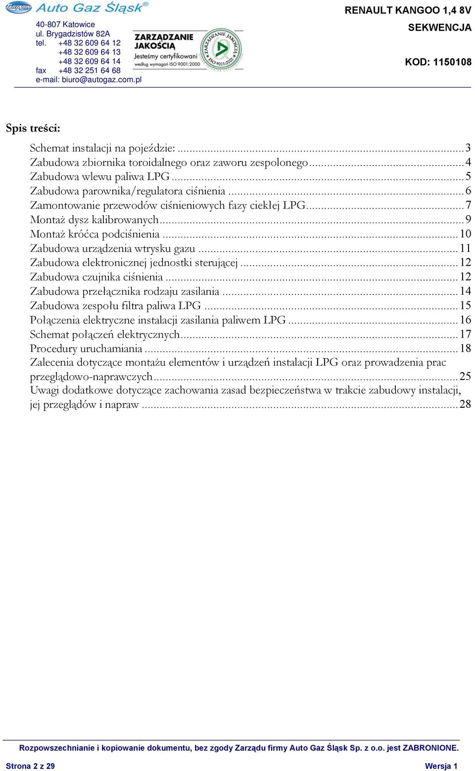 ..11 Zabudowa elektronicznej jednostki sterującej...12 Zabudowa czujnika ciśnienia...12 Zabudowa przełącznika rodzaju zasilania...14 Zabudowa zespołu filtra paliwa LPG.