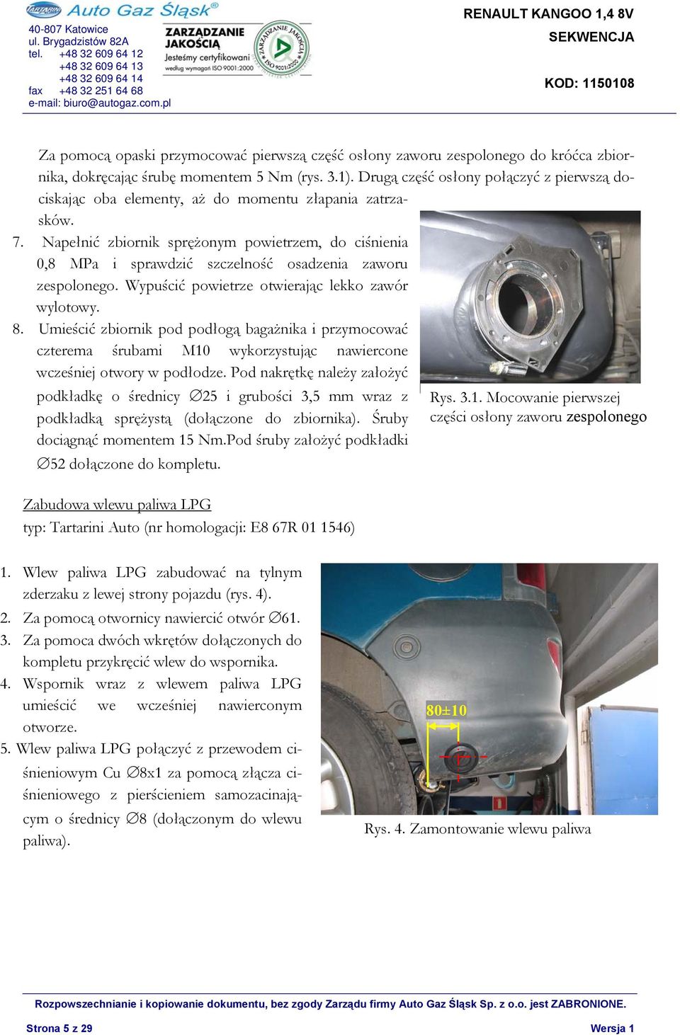 Napełnić zbiornik sprężonym powietrzem, do ciśnienia 0,8 MPa i sprawdzić szczelność osadzenia zaworu zespolonego. Wypuścić powietrze otwierając lekko zawór wylotowy. 8.