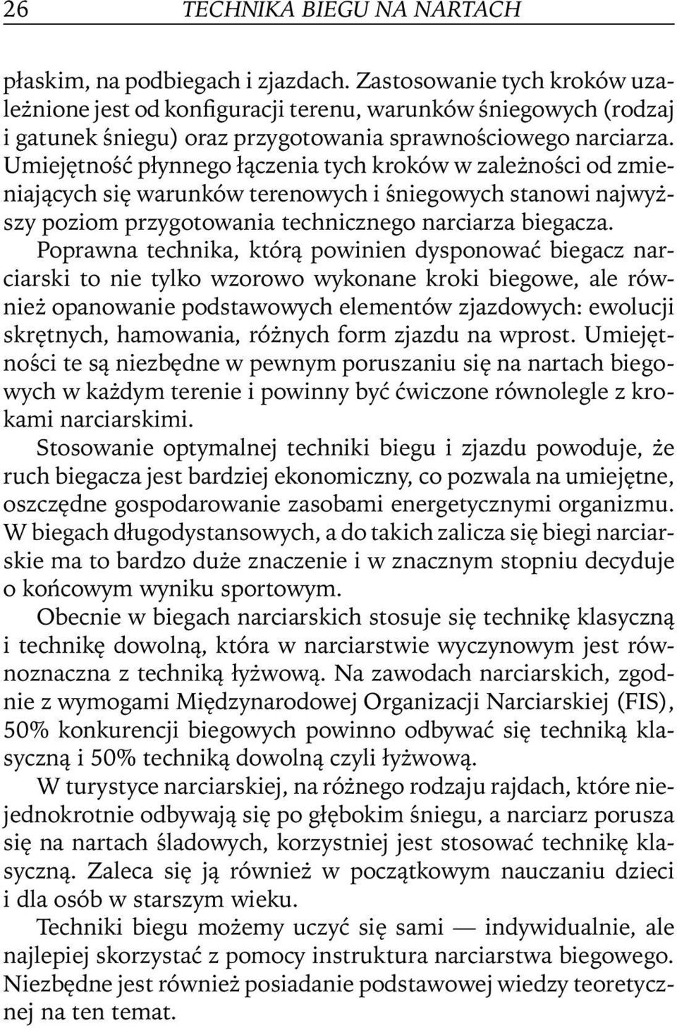 Umiejętność płynnego łączenia tych kroków w zależności od zmieniających się warunków terenowych i śniegowych stanowi najwyższy poziom przygotowania technicznego narciarza biegacza.