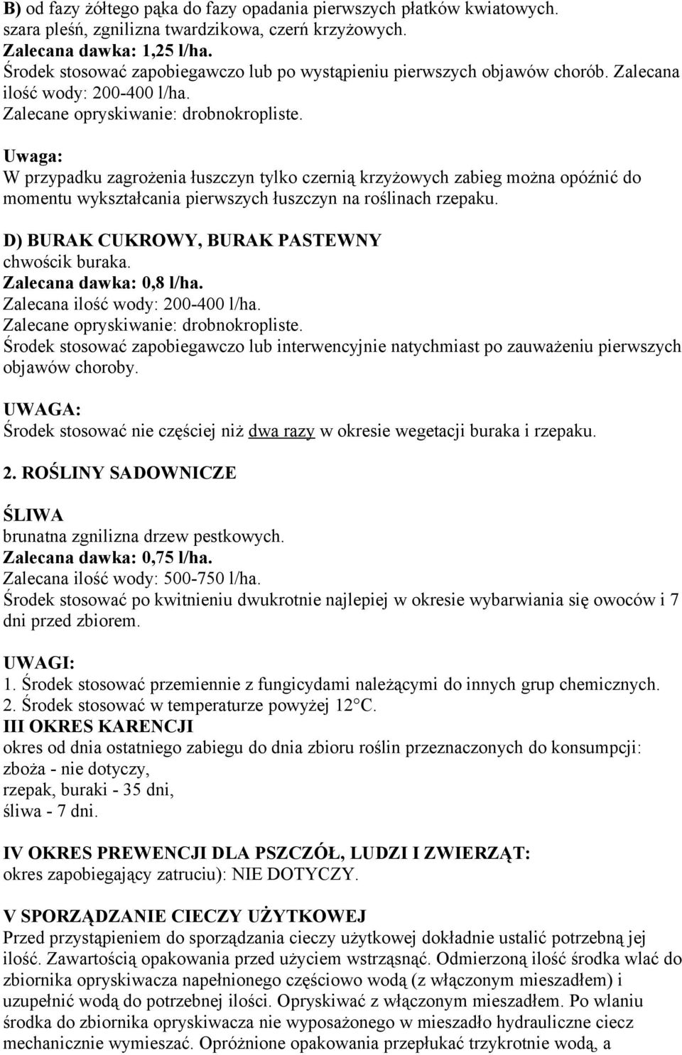 Uwaga: W przypadku zagrożenia łuszczyn tylko czernią krzyżowych zabieg można opóźnić do momentu wykształcania pierwszych łuszczyn na roślinach rzepaku.