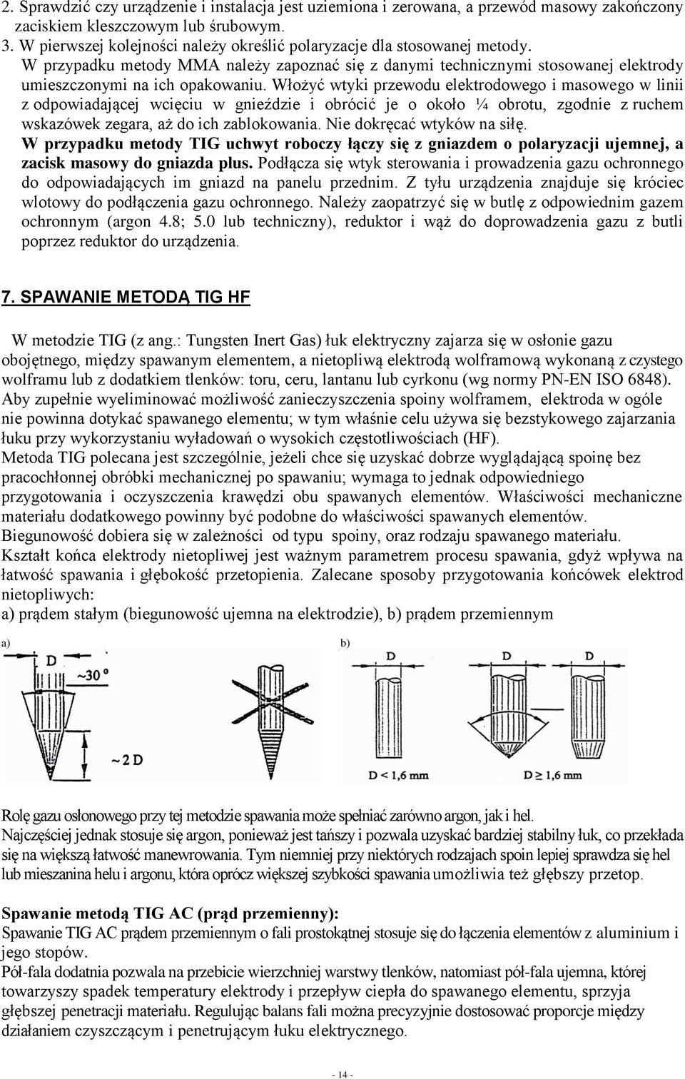 Włożyć wtyki przewodu elektrodowego i masowego w linii z odpowiadającej wcięciu w gnieździe i obrócić je o około ¼ obrotu, zgodnie z ruchem wskazówek zegara, aż do ich zablokowania.