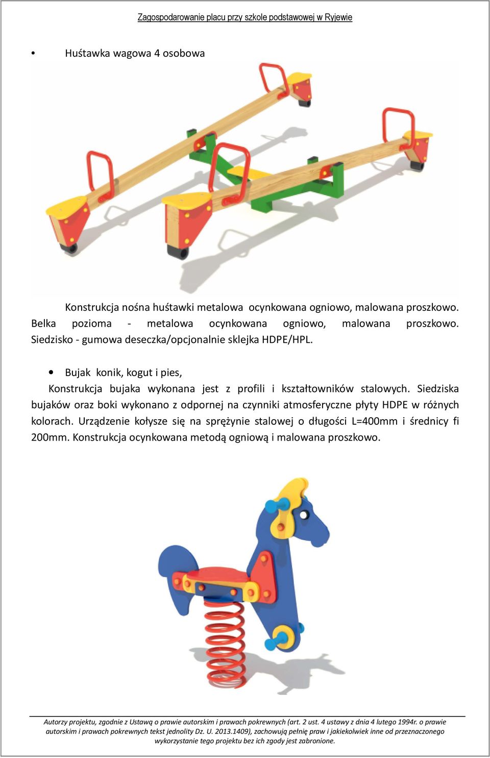 Bujak konik, kogut i pies, Konstrukcja bujaka wykonana jest z profili i kształtowników stalowych.