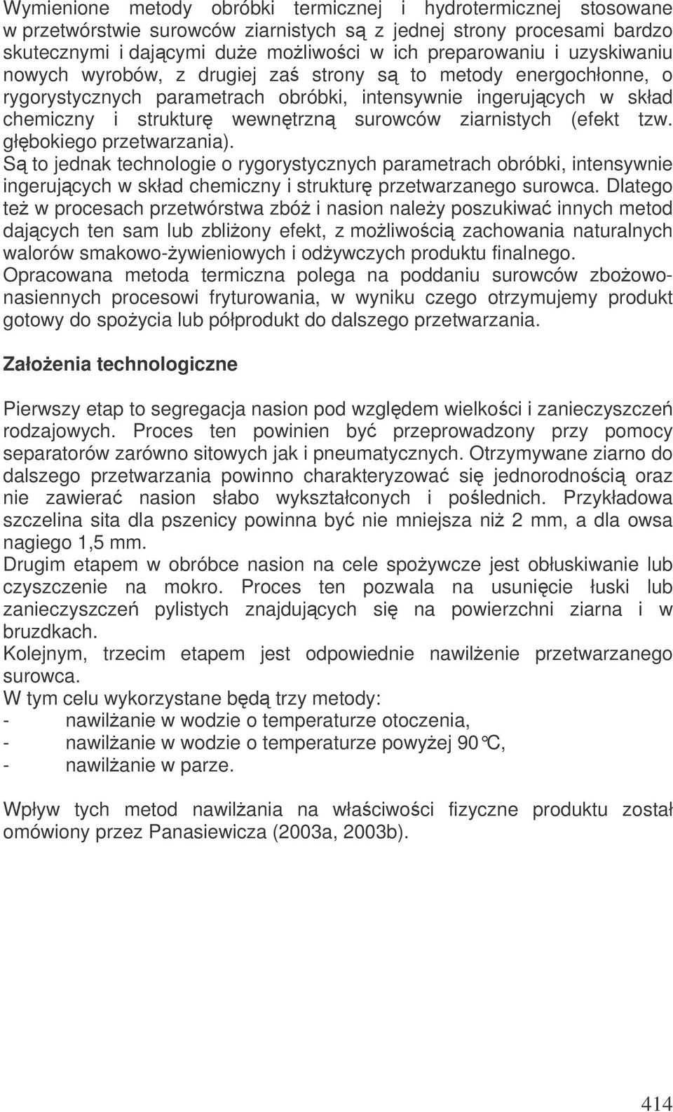 (efekt tzw. głbokiego przetwarzania). S to jednak technologie o rygorystycznych parametrach obróbki, intensywnie ingerujcych w skład chemiczny i struktur przetwarzanego surowca.