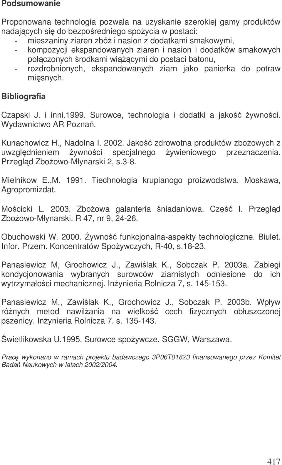 Bibliografia Czapski J. i inni.1999. Surowce, technologia i dodatki a jako ywnoci. Wydawnictwo AR Pozna. Kunachowicz H., Nadolna I. 2002.