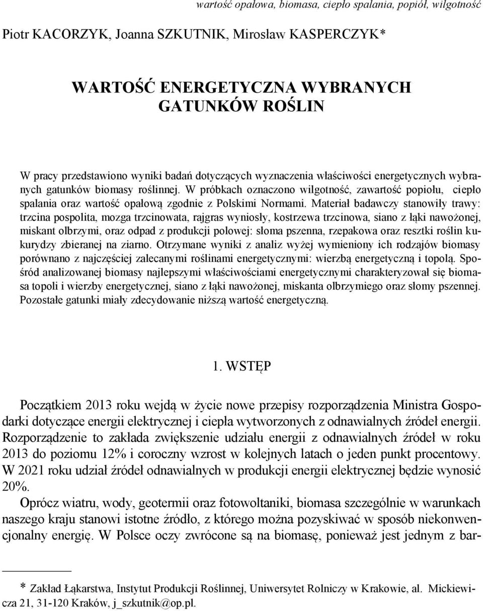 W próbkach oznaczono wilgotność, zawartość popiołu, ciepło spalania oraz wartość opałową zgodnie z Polskimi Normami.