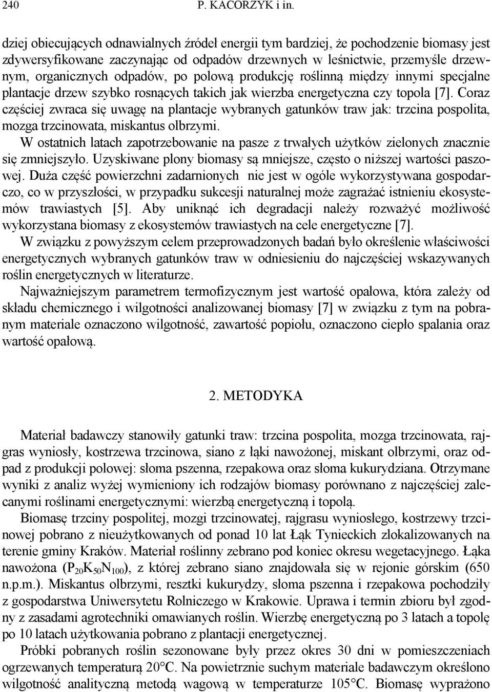 polową produkcję roślinną między innymi specjalne plantacje drzew szybko rosnących takich jak wierzba energetyczna czy topola [7].