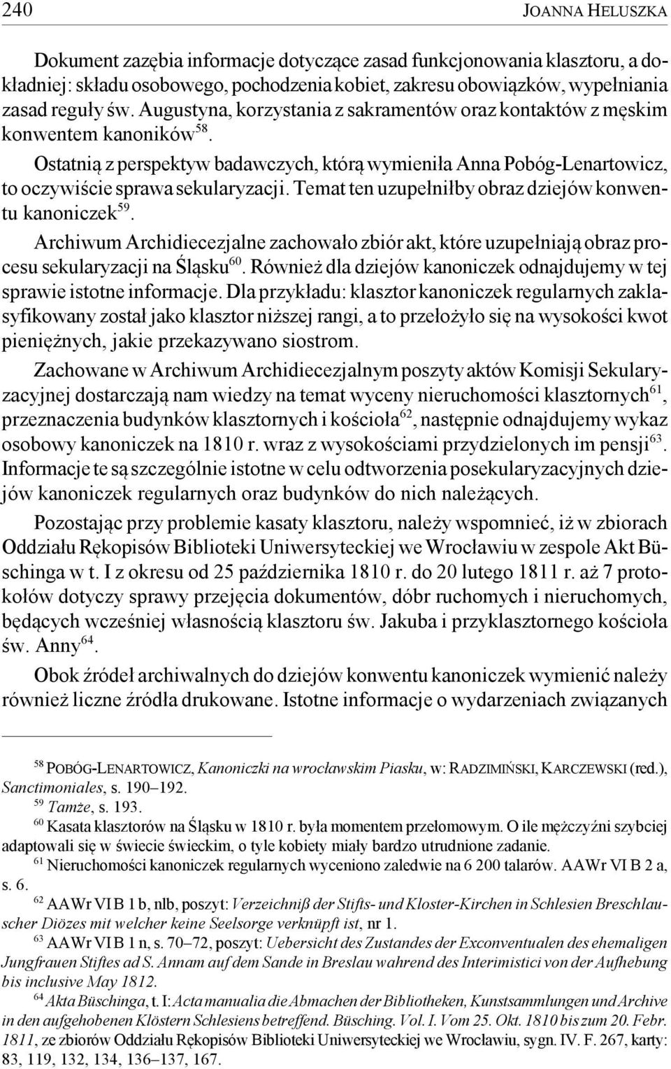 Temat ten uzupełniłby obraz dziejów konwentu kanoniczek 59. Archiwum Archidiecezjalne zachowało zbiór akt, które uzupełniają obraz procesu sekularyzacji na Śląsku 60.