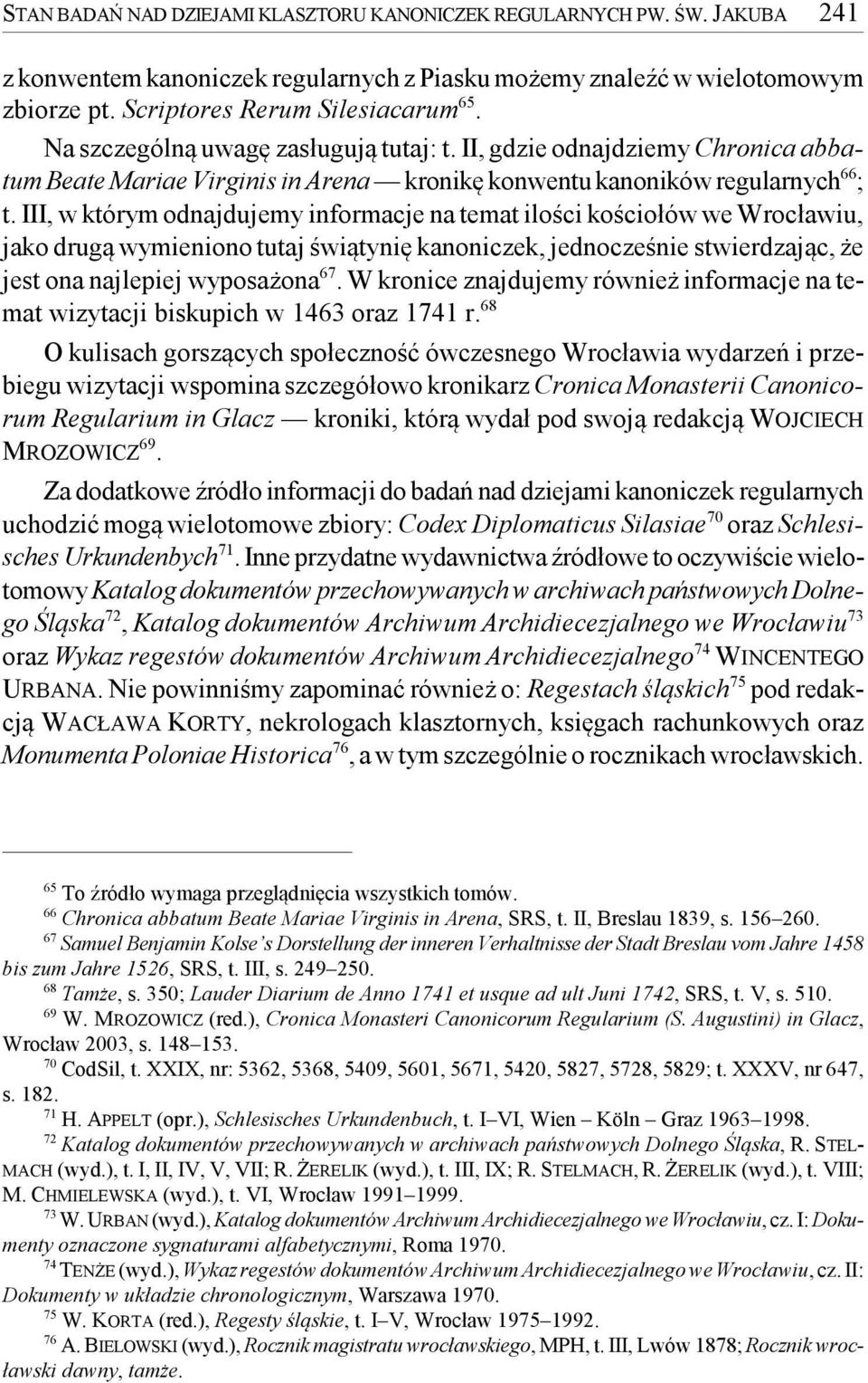 III, w którym odnajdujemy informacje na temat ilości kościołów we Wrocławiu, jako drugą wymieniono tutaj świątynię kanoniczek, jednocześnie stwierdzając, że jest ona najlepiej wyposażona 67.