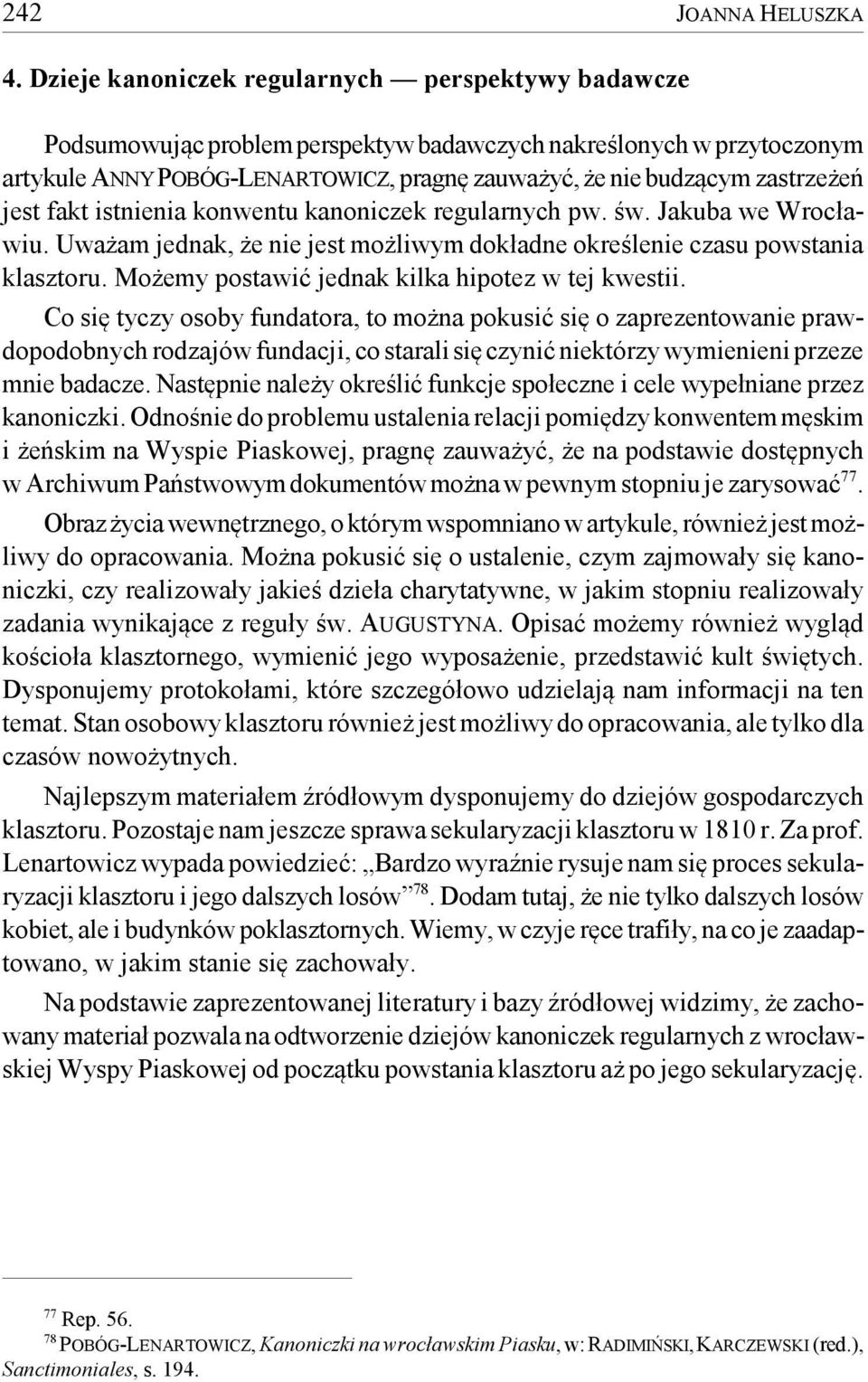 jest fakt istnienia konwentu kanoniczek regularnych pw. św. Jakuba we Wrocławiu. Uważam jednak, że nie jest możliwym dokładne określenie czasu powstania klasztoru.