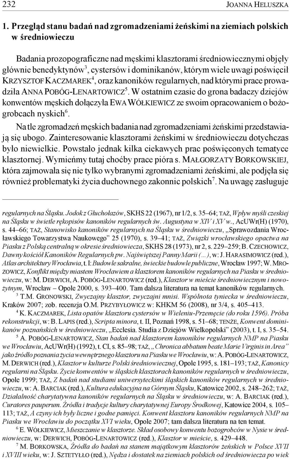 dominikanów, którym wiele uwagi poświęcił KRZYSZTOF KACZMAREK 4, oraz kanoników regularnych, nad którymi prace prowadziła ANNA POBÓG-LENARTOWICZ 5.