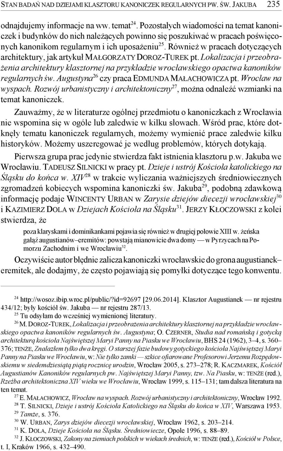 Również w pracach dotyczących architektury, jak artykuł MAŁGORZATY DOROZ-TUREK pt. Lokalizacja i przeobrażenia architektury klasztornej na przykładzie wrocławskiego opactwa kanoników regularnych św.