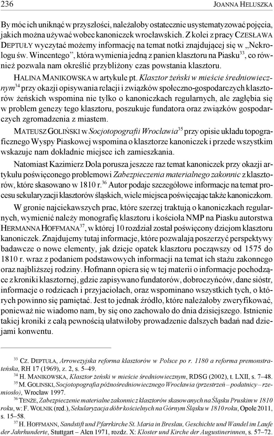Wincentego, która wymienia jedną z panien klasztoru na Piasku 33, co również pozwala nam określić przybliżony czas powstania klasztoru. HALINA MANIKOWSKA w artykule pt.