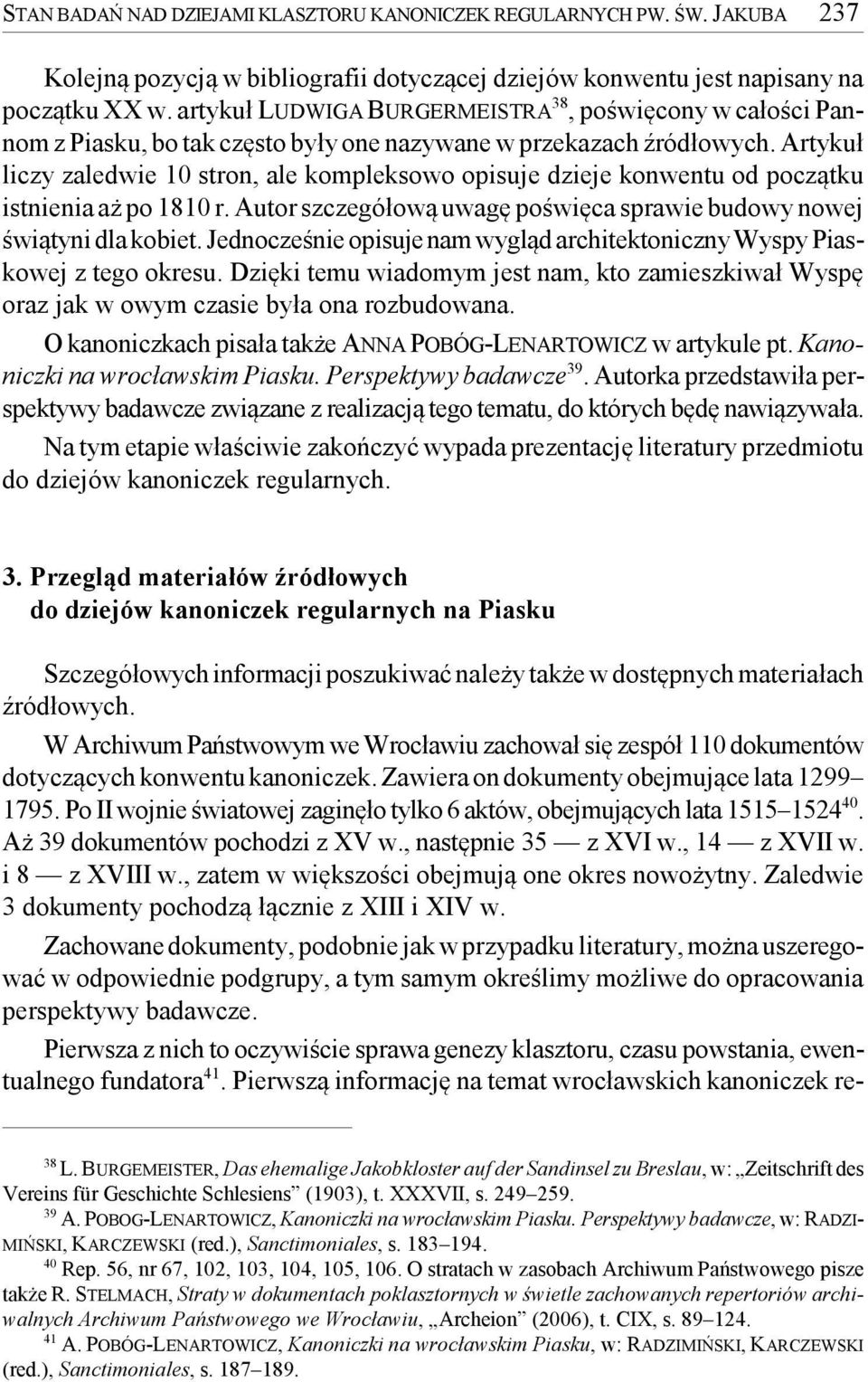 Artykuł liczy zaledwie 10 stron, ale kompleksowo opisuje dzieje konwentu od początku istnienia aż po 1810 r. Autor szczegółową uwagę poświęca sprawie budowy nowej świątyni dla kobiet.