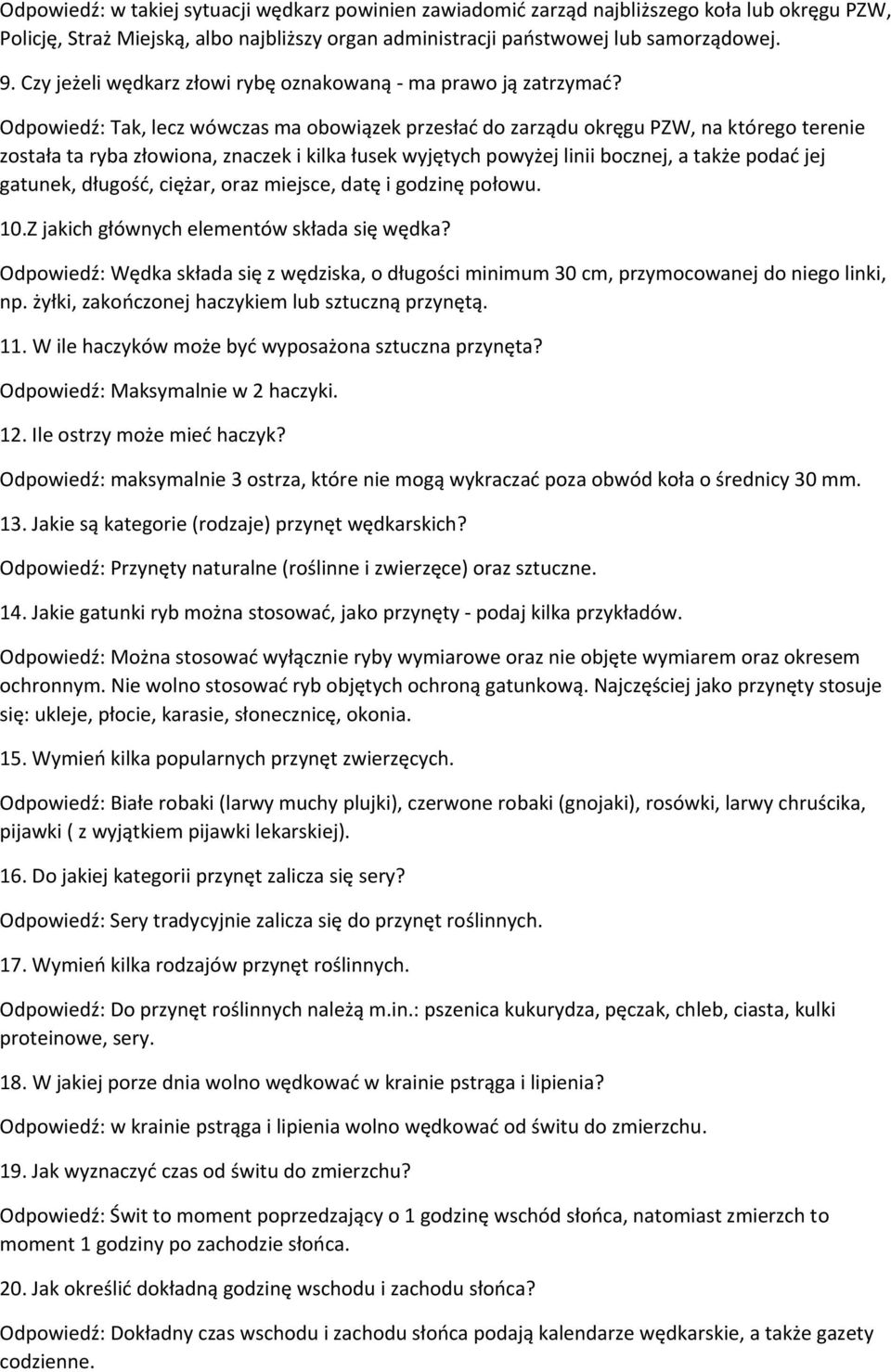 Odpowiedź: Tak, lecz wówczas ma obowiązek przesłać do zarządu okręgu PZW, na którego terenie została ta ryba złowiona, znaczek i kilka łusek wyjętych powyżej linii bocznej, a także podać jej gatunek,