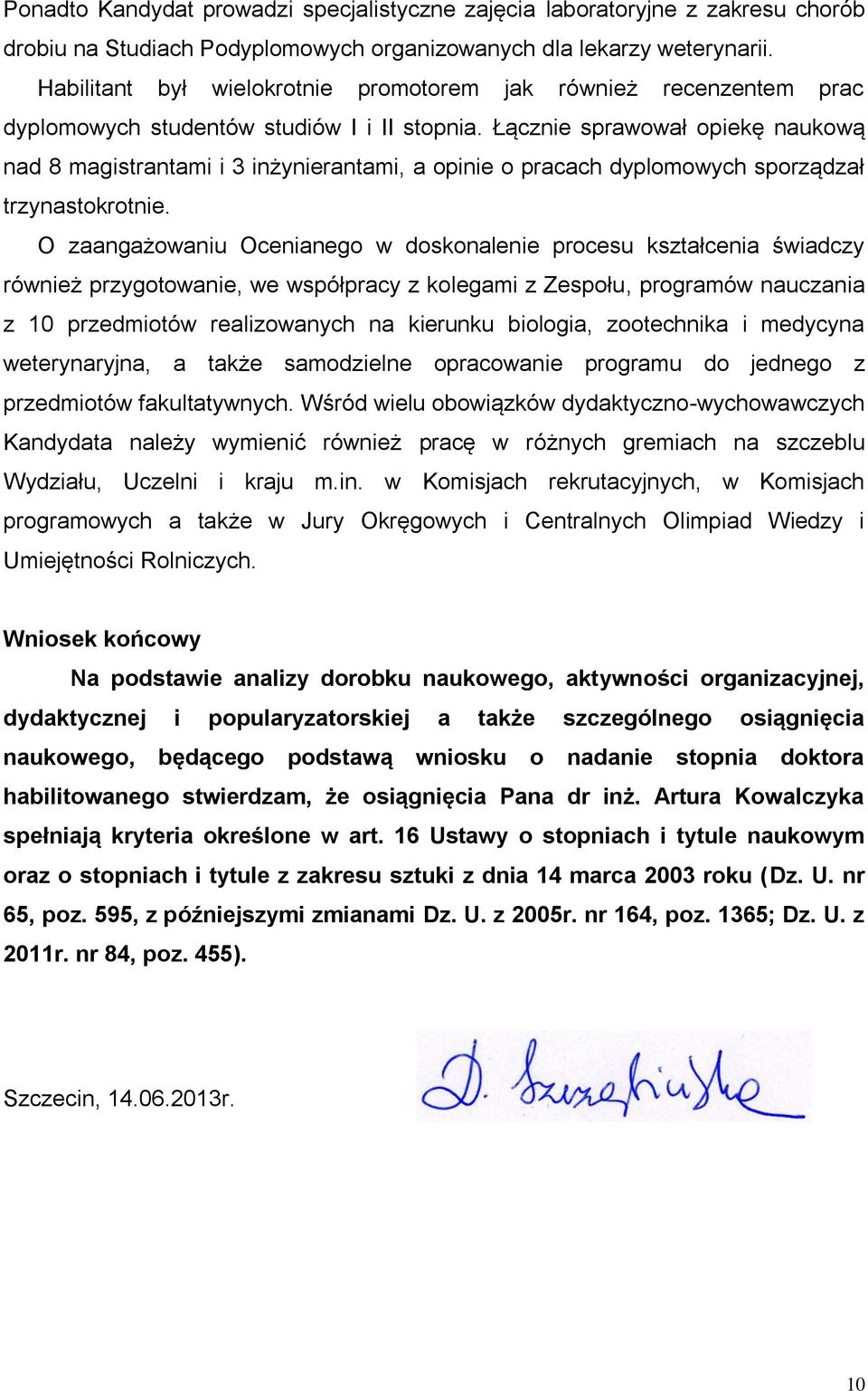 Łącznie sprawował opiekę naukową nad 8 magistrantami i 3 inżynierantami, a opinie o pracach dyplomowych sporządzał trzynastokrotnie.