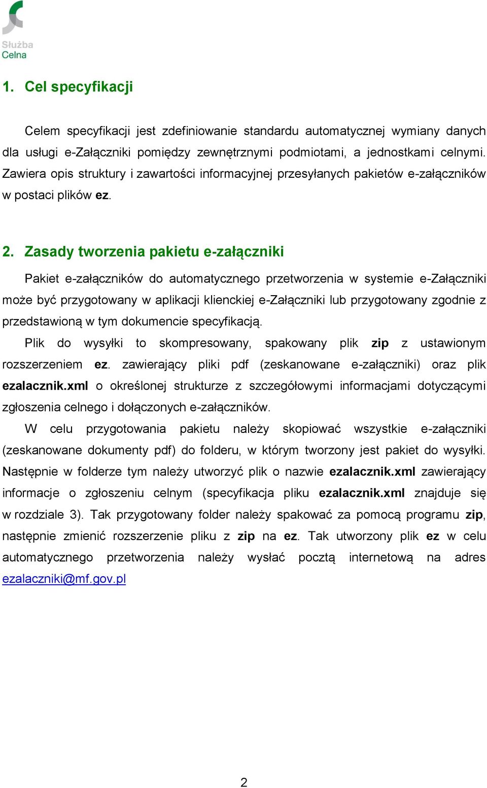 Zasady tworzenia pakietu e-załączniki Pakiet e-załączników do automatycznego przetworzenia w systemie e-załączniki może być przygotowany w aplikacji klienckiej e-załączniki lub przygotowany zgodnie z