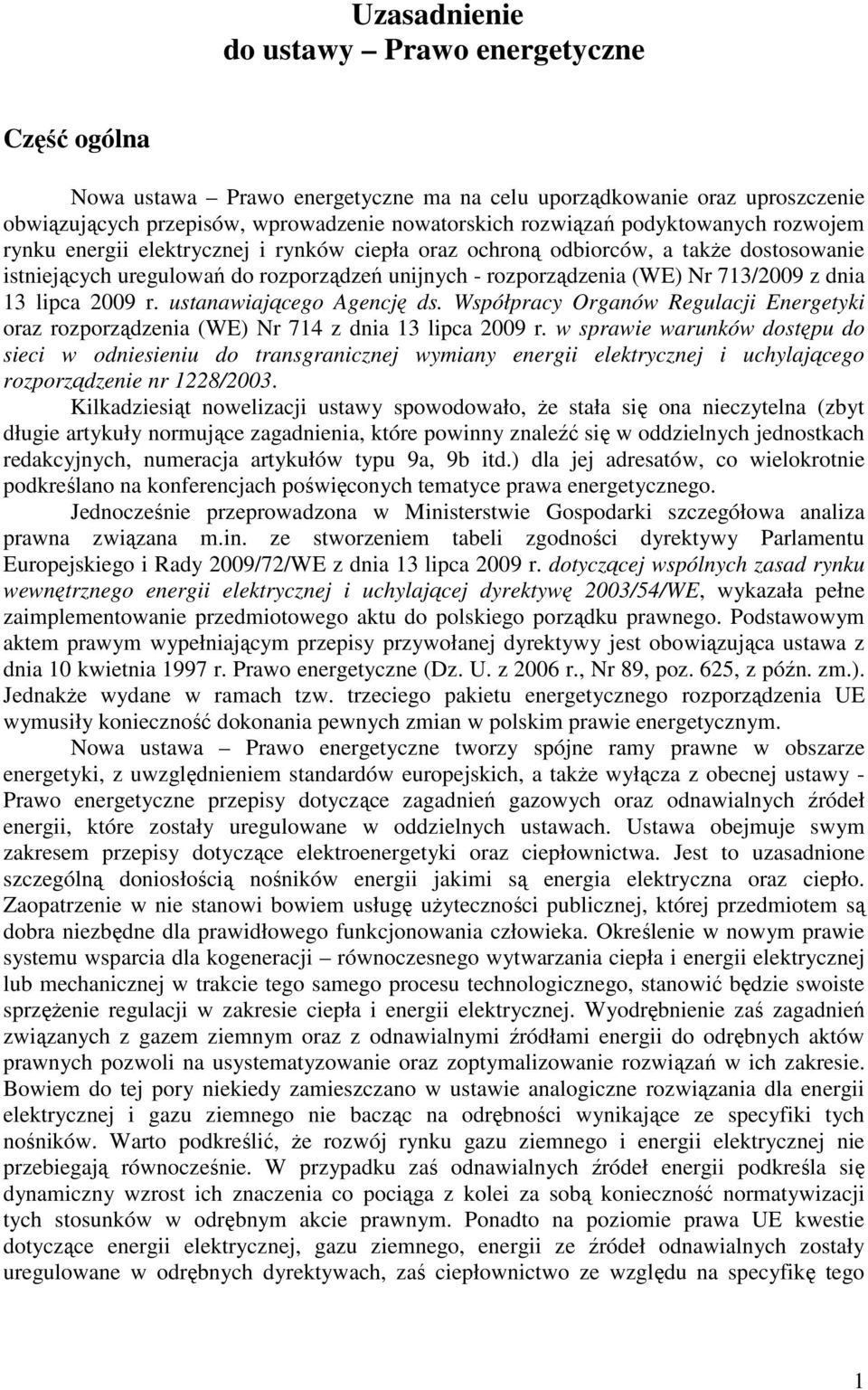 dnia 13 lipca 2009 r. ustanawiającego Agencję ds. Współpracy Organów Regulacji Energetyki oraz rozporządzenia (WE) Nr 714 z dnia 13 lipca 2009 r.