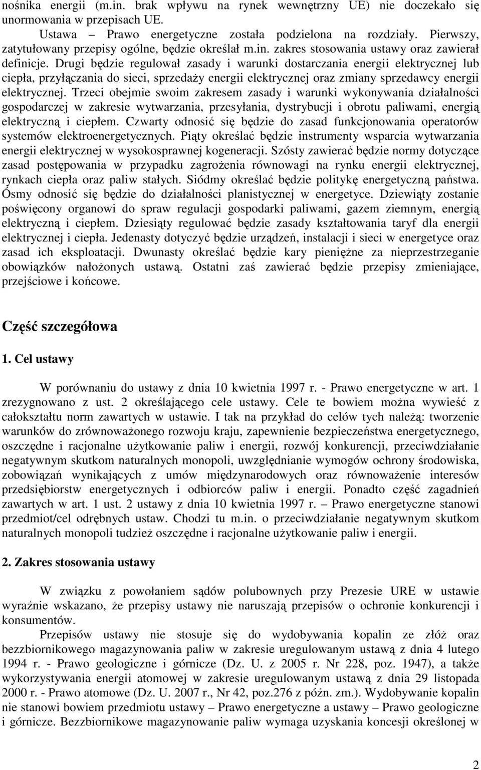 Drugi będzie regulował zasady i warunki dostarczania energii elektrycznej lub ciepła, przyłączania do sieci, sprzedaŝy energii elektrycznej oraz zmiany sprzedawcy energii elektrycznej.