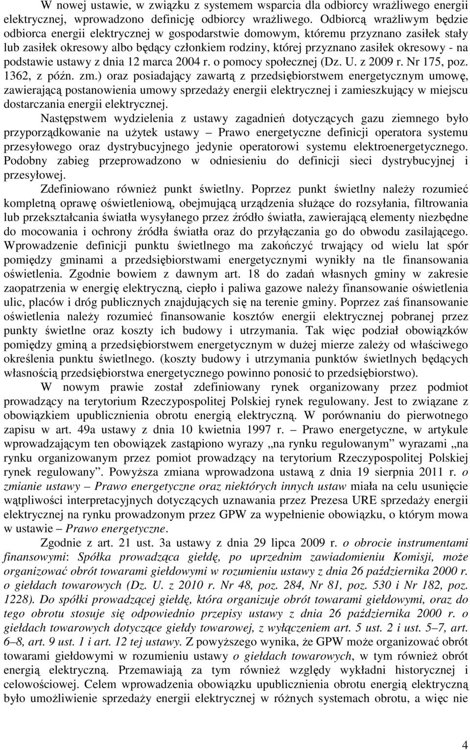 - na podstawie ustawy z dnia 12 marca 2004 r. o pomocy społecznej (Dz. U. z 2009 r. Nr 175, poz. 1362, z późn. zm.