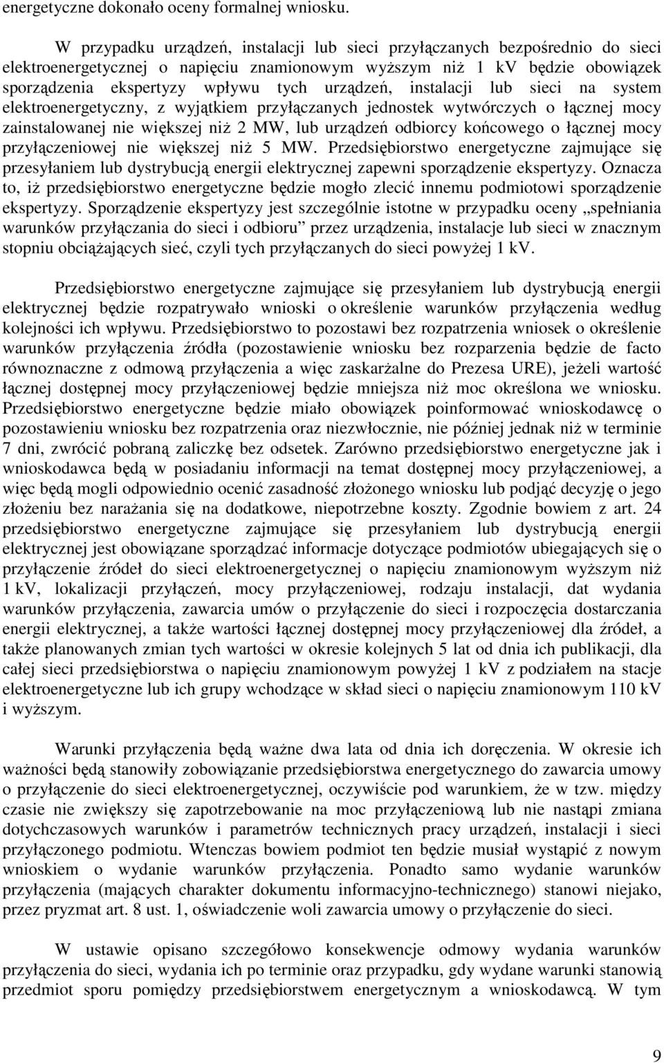 urządzeń, instalacji lub sieci na system elektroenergetyczny, z wyjątkiem przyłączanych jednostek wytwórczych o łącznej mocy zainstalowanej nie większej niŝ 2 MW, lub urządzeń odbiorcy końcowego o