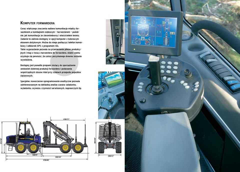 Takie wyposażenie pozwala na przeniesienie plików produkcyjnych i map z trasą z harwestera do forwardera, dzięki czemu uzyskuje się pewność, że całość pozyskanego drewna zostanie wywieziona.