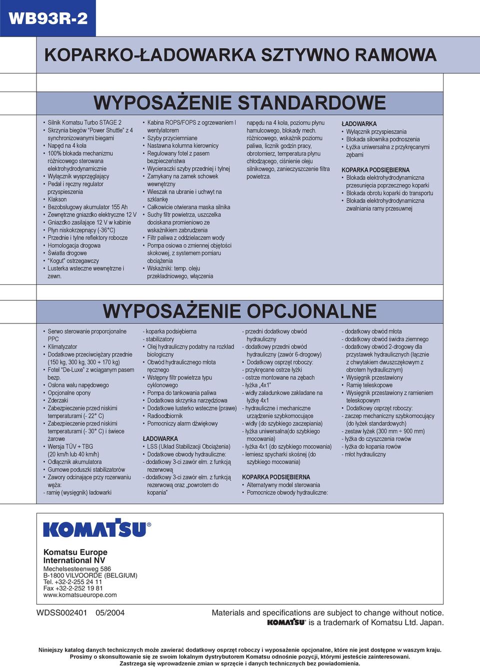 Płyn niskokrzepnący (-36 C) Przednie i tylne reflektory robocze Homologacja drogowa Światła drogowe Kogut ostrzegawczy Lusterka wsteczne wewnętrzne i zewn.