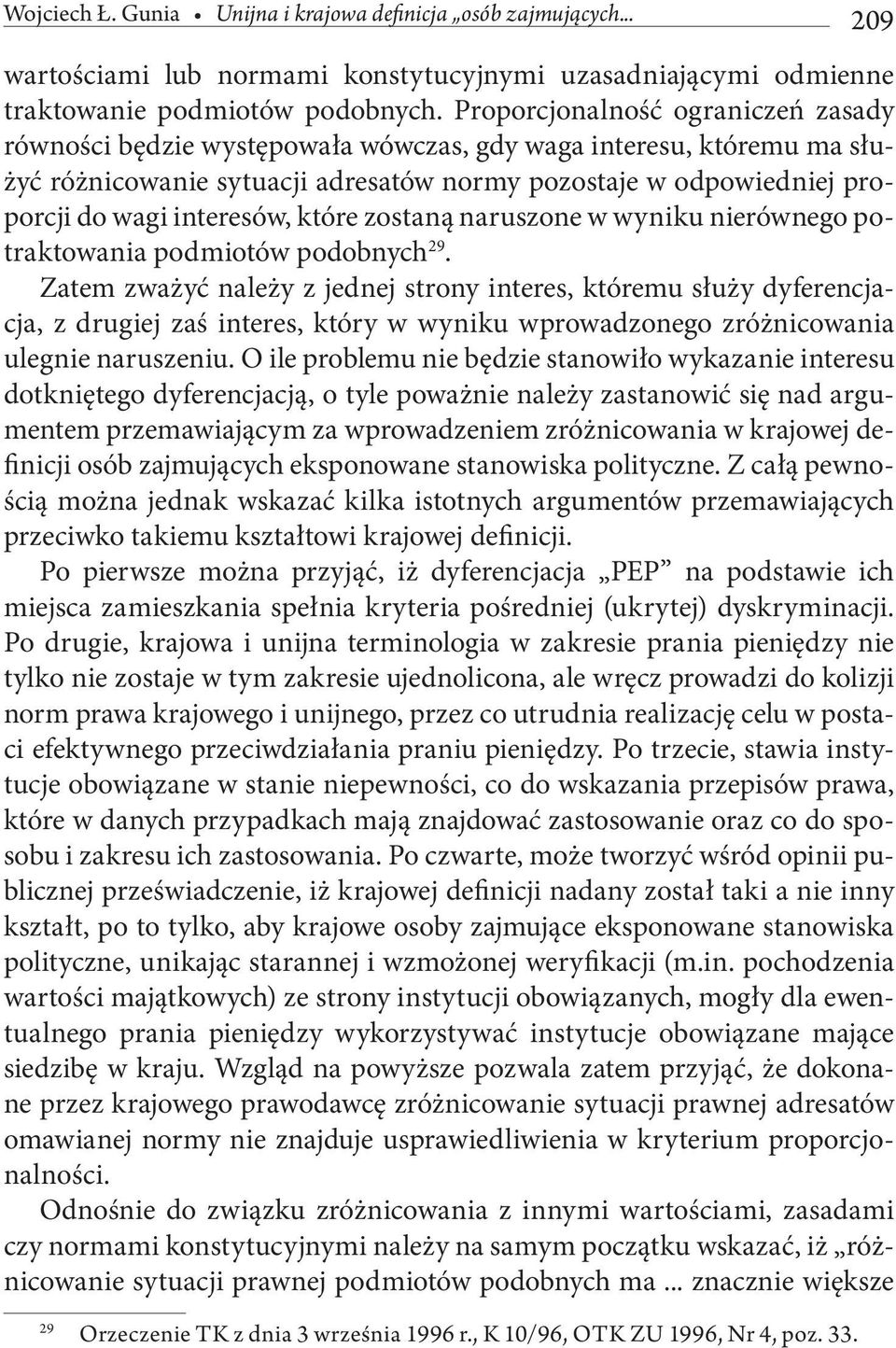 interesów, które zostaną naruszone w wyniku nierównego potraktowania podmiotów podobnych 29.