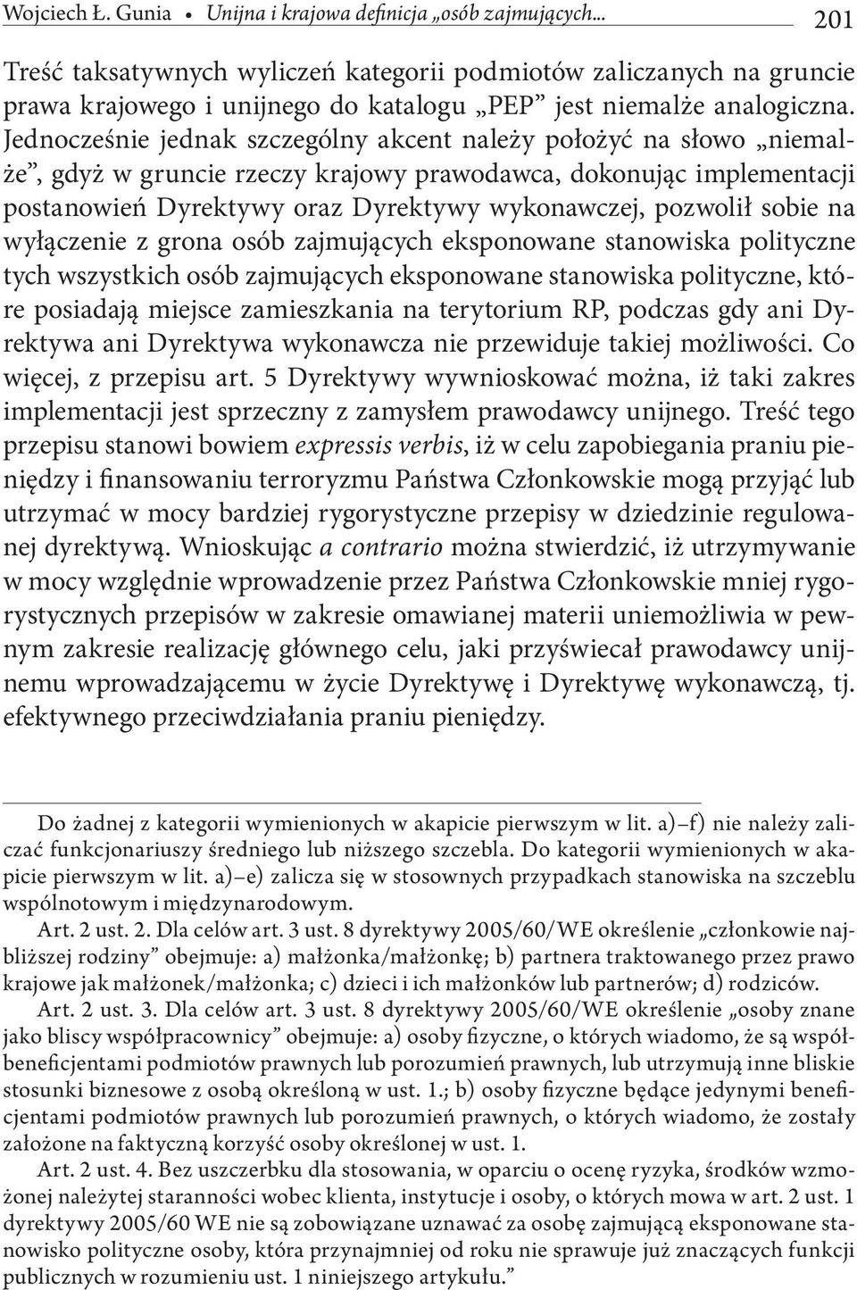 Jednocześnie jednak szczególny akcent należy położyć na słowo niemalże, gdyż w gruncie rzeczy krajowy prawodawca, dokonując implementacji postanowień Dyrektywy oraz Dyrektywy wykonawczej, pozwolił