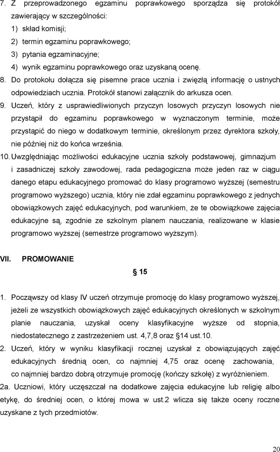 Uczeń, który z usprawiedliwionych przyczyn losowych przyczyn losowych nie przystąpił do egzaminu poprawkowego w wyznaczonym terminie, może przystąpić do niego w dodatkowym terminie, określonym przez