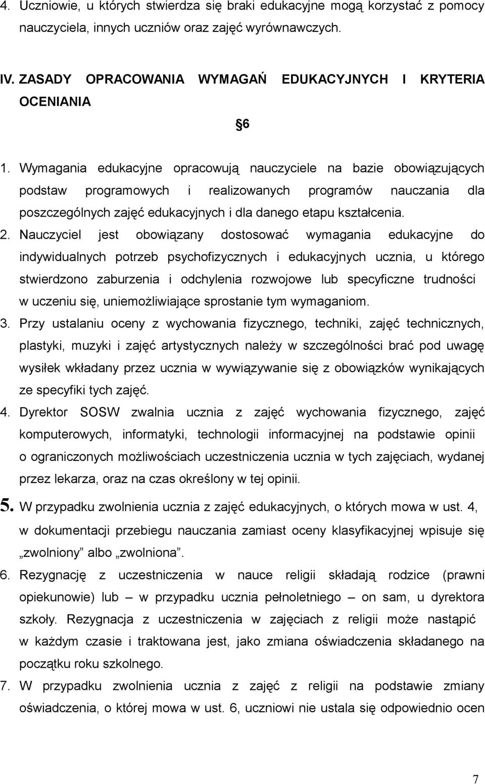 Wymagania edukacyjne opracowują nauczyciele na bazie obowiązujących podstaw programowych i realizowanych programów nauczania dla poszczególnych zajęć edukacyjnych i dla danego etapu kształcenia. 2.