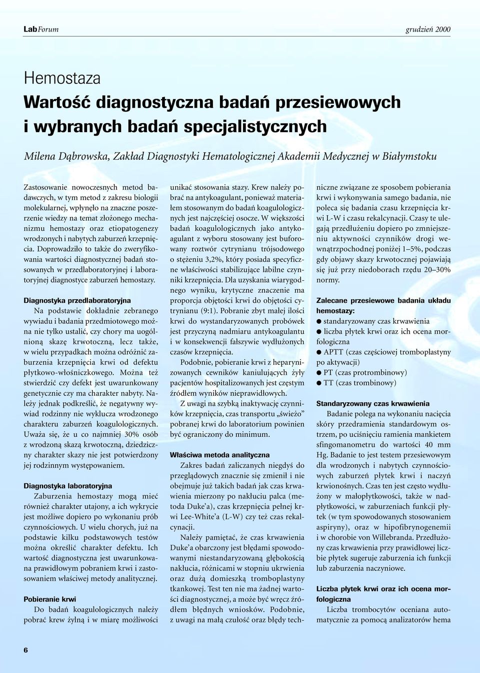 nabytych zaburzeƒ krzepni cia. Doprowadzi o to tak e do zweryfikowania wartoêci diagnostycznej badaƒ stosowanych w przedlaboratoryjnej i laboratoryjnej diagnostyce zaburzeƒ hemostazy.