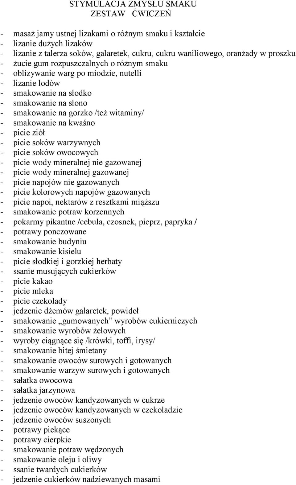 smakowanie na kwaśno - picie ziół - picie soków warzywnych - picie soków owocowych - picie wody mineralnej nie gazowanej - picie wody mineralnej gazowanej - picie napojów nie gazowanych - picie