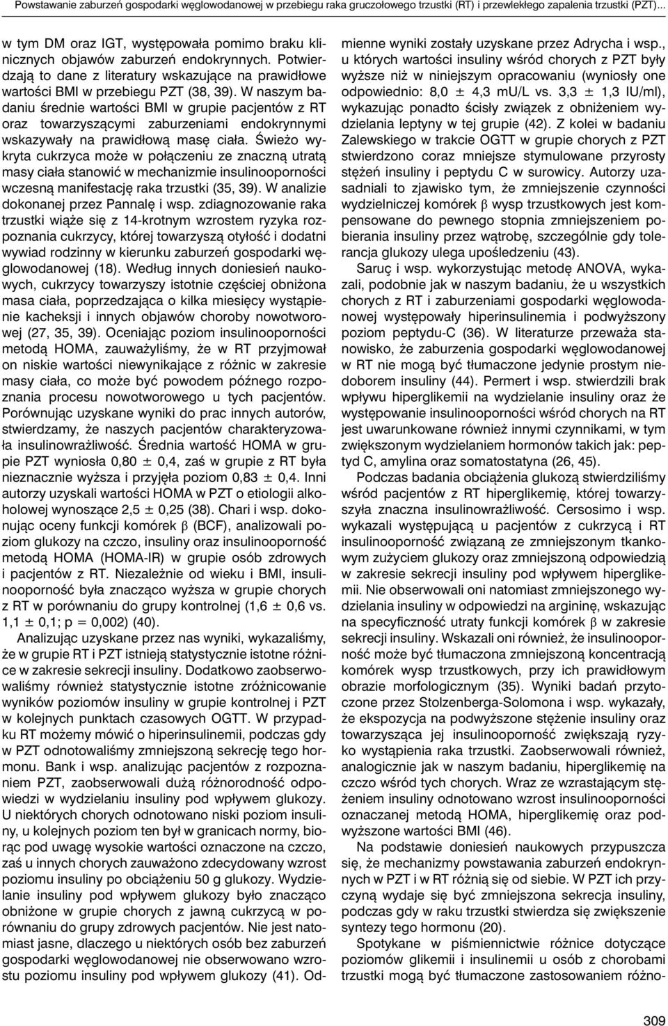 W naszym badaniu średnie wartości BMI w grupie pacjentów z RT oraz towarzyszącymi zaburzeniami endokrynnymi wskazywały na prawidłową masę ciała.