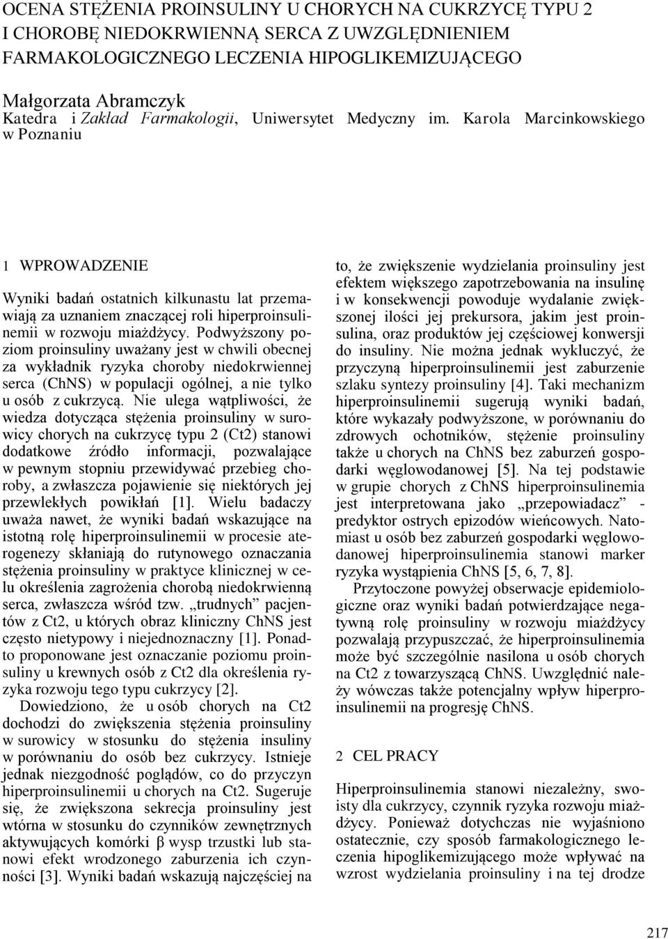 Karola Marcinkowskiego w Poznaniu 1 WPROWADZENIE Wyniki badań ostatnich kilkunastu lat przemawiają za uznaniem znaczącej roli hiperproinsulinemii w rozwoju miażdżycy.